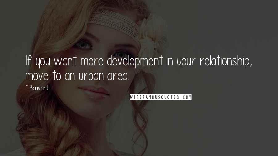 Bauvard Quotes: If you want more development in your relationship, move to an urban area.