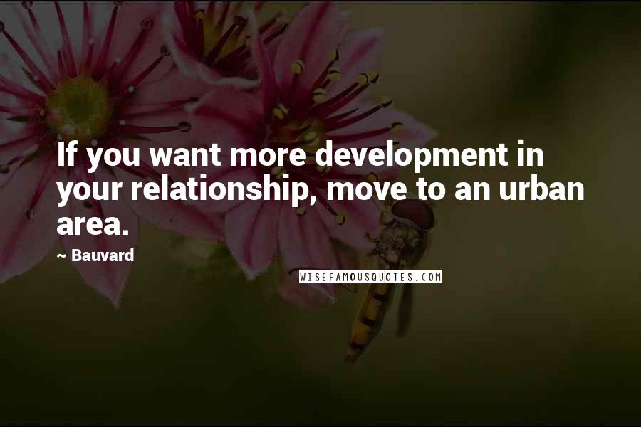 Bauvard Quotes: If you want more development in your relationship, move to an urban area.