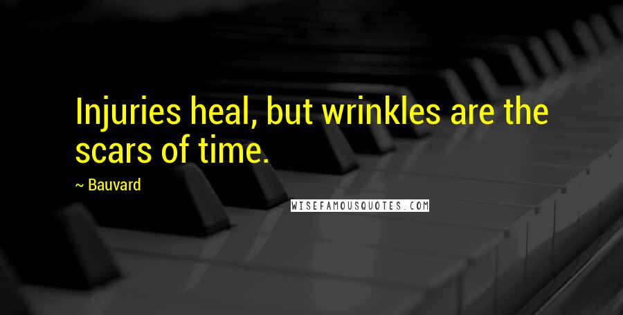 Bauvard Quotes: Injuries heal, but wrinkles are the scars of time.