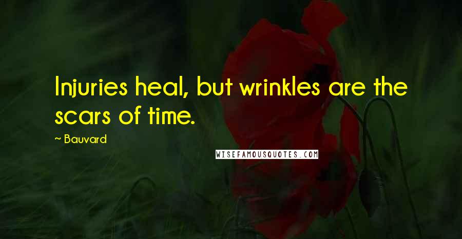 Bauvard Quotes: Injuries heal, but wrinkles are the scars of time.