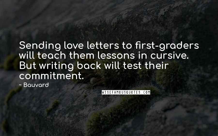 Bauvard Quotes: Sending love letters to first-graders will teach them lessons in cursive. But writing back will test their commitment.