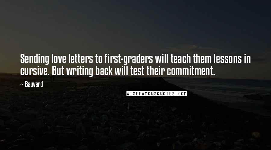 Bauvard Quotes: Sending love letters to first-graders will teach them lessons in cursive. But writing back will test their commitment.