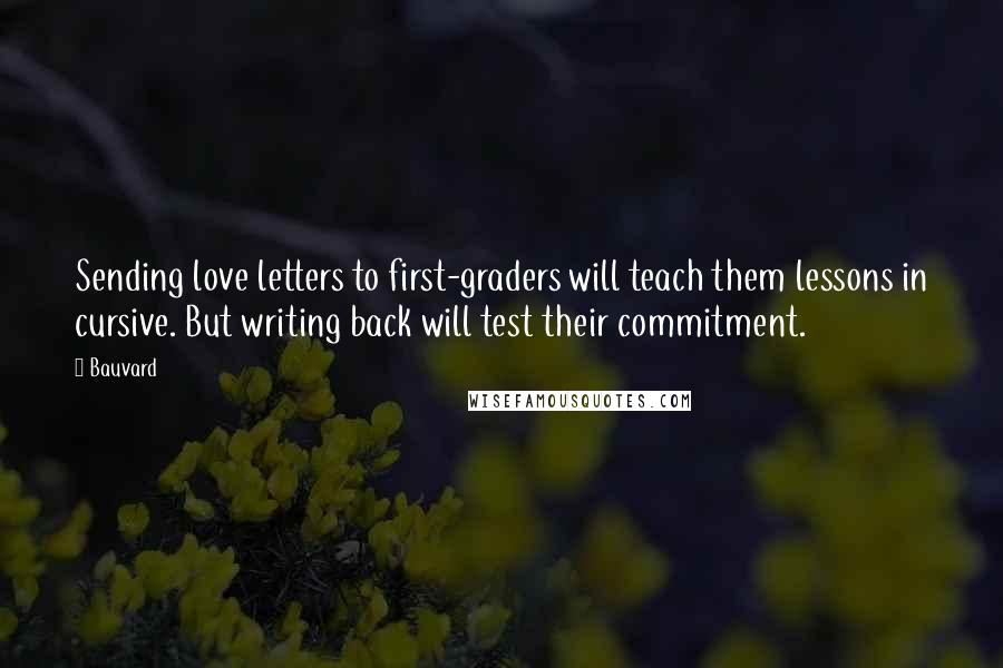 Bauvard Quotes: Sending love letters to first-graders will teach them lessons in cursive. But writing back will test their commitment.