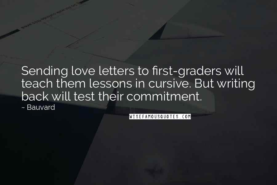 Bauvard Quotes: Sending love letters to first-graders will teach them lessons in cursive. But writing back will test their commitment.