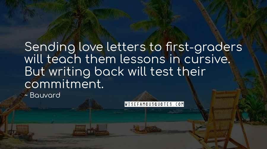 Bauvard Quotes: Sending love letters to first-graders will teach them lessons in cursive. But writing back will test their commitment.