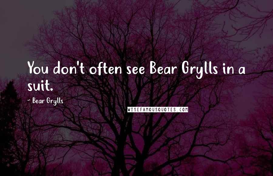 Bear Grylls Quotes: You don't often see Bear Grylls in a suit.