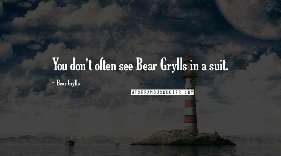 Bear Grylls Quotes: You don't often see Bear Grylls in a suit.