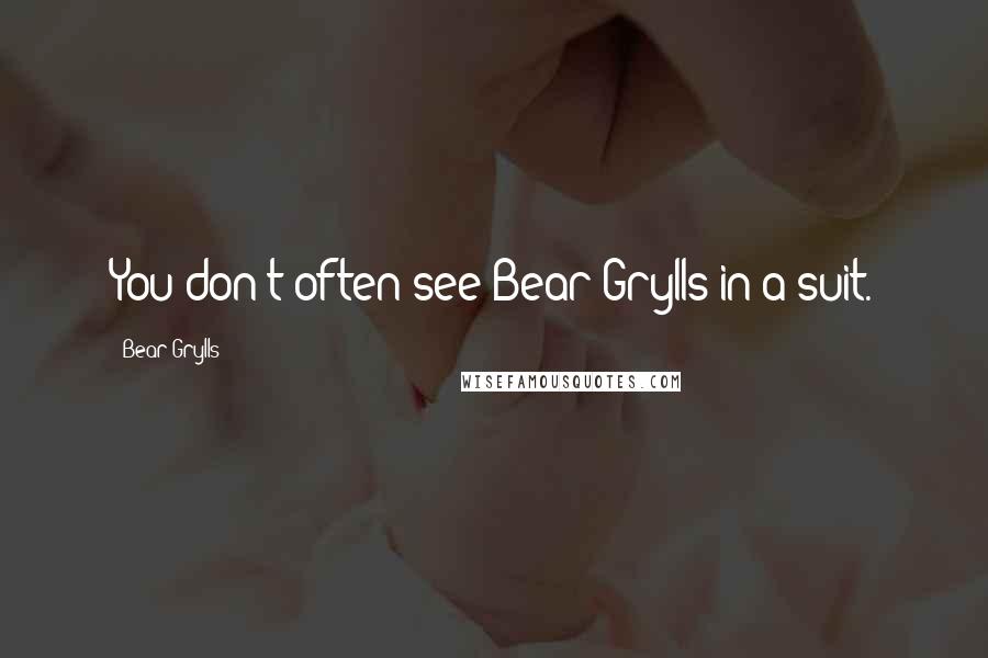 Bear Grylls Quotes: You don't often see Bear Grylls in a suit.