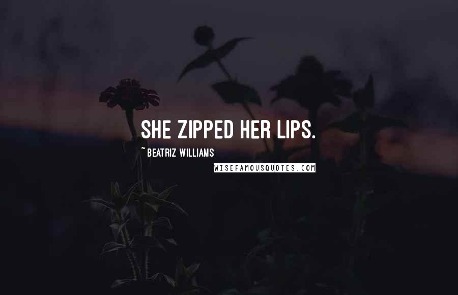 Beatriz Williams Quotes: She zipped her lips.