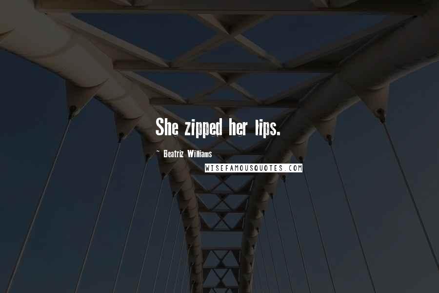 Beatriz Williams Quotes: She zipped her lips.