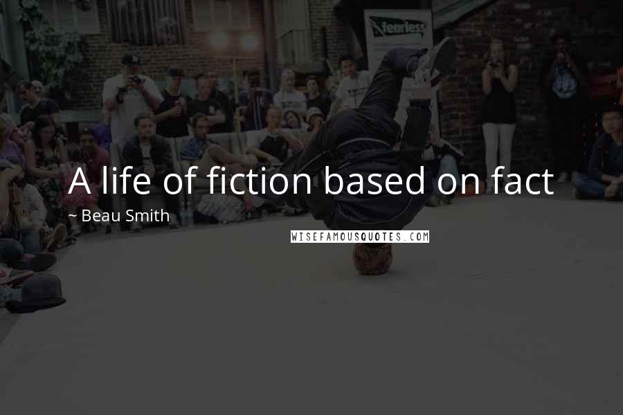 Beau Smith Quotes: A life of fiction based on fact
