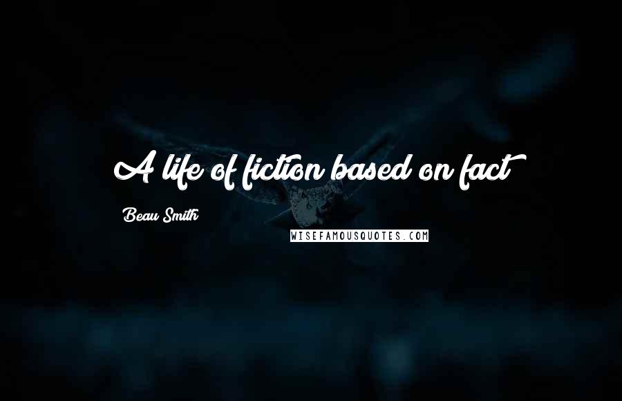 Beau Smith Quotes: A life of fiction based on fact
