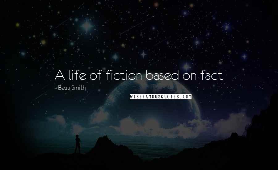 Beau Smith Quotes: A life of fiction based on fact