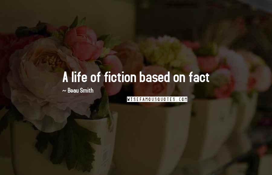 Beau Smith Quotes: A life of fiction based on fact