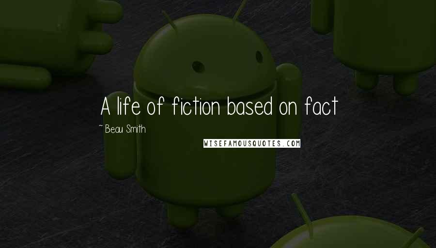 Beau Smith Quotes: A life of fiction based on fact