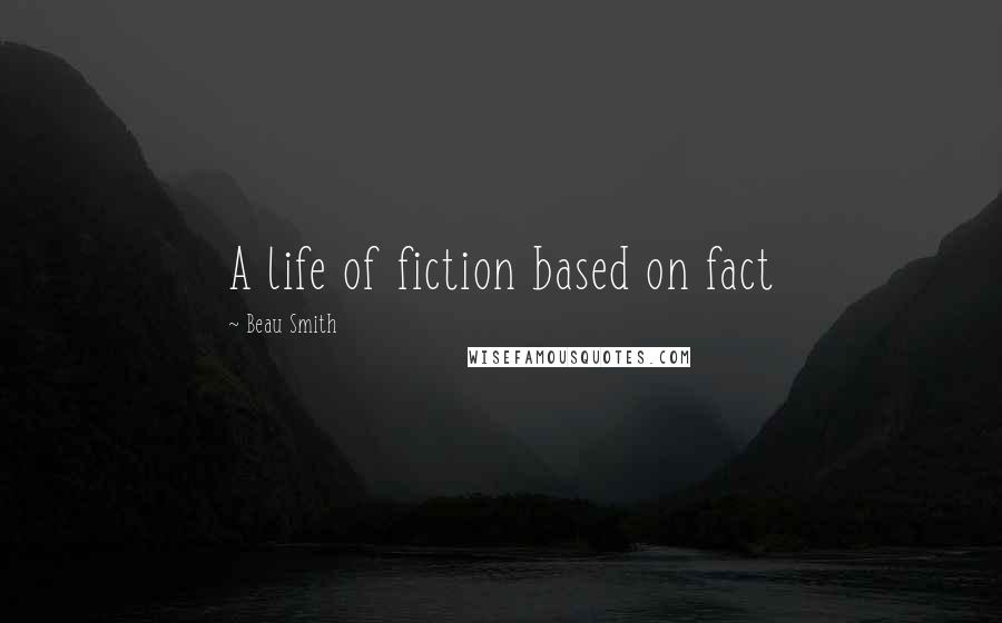 Beau Smith Quotes: A life of fiction based on fact