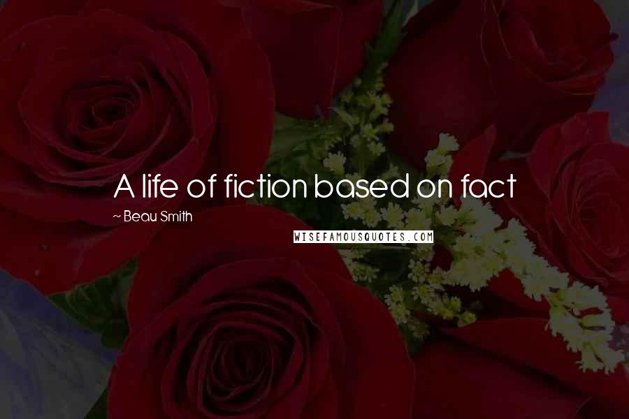 Beau Smith Quotes: A life of fiction based on fact