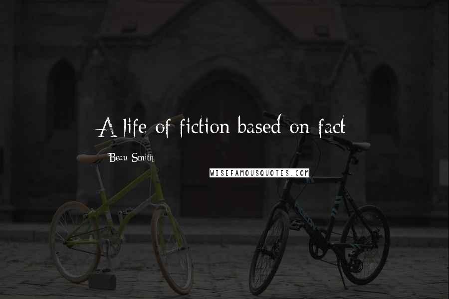 Beau Smith Quotes: A life of fiction based on fact