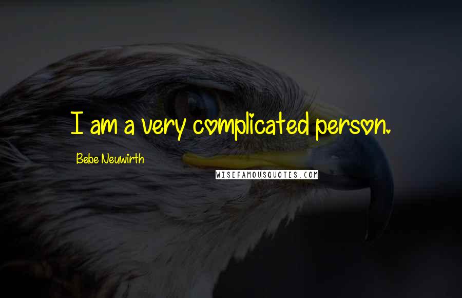 Bebe Neuwirth Quotes: I am a very complicated person.