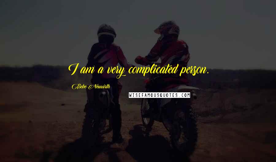 Bebe Neuwirth Quotes: I am a very complicated person.