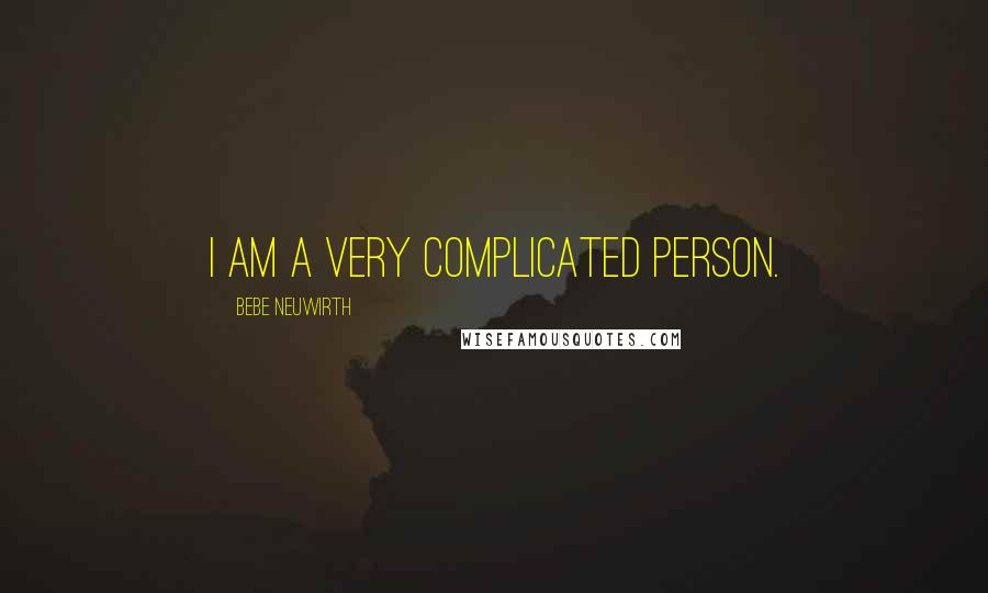 Bebe Neuwirth Quotes: I am a very complicated person.