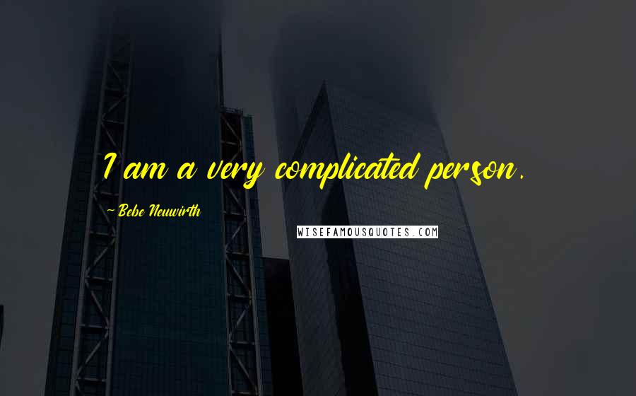 Bebe Neuwirth Quotes: I am a very complicated person.