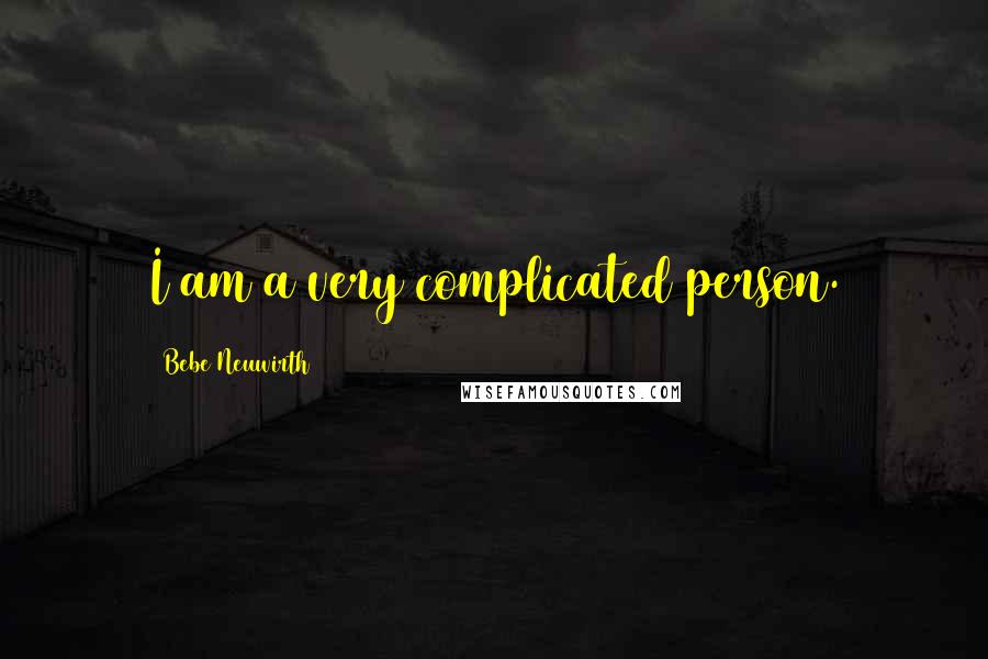 Bebe Neuwirth Quotes: I am a very complicated person.