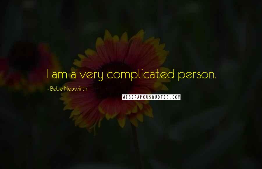 Bebe Neuwirth Quotes: I am a very complicated person.