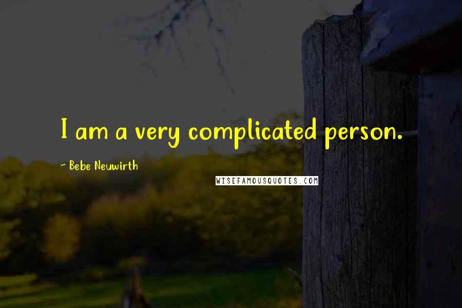 Bebe Neuwirth Quotes: I am a very complicated person.