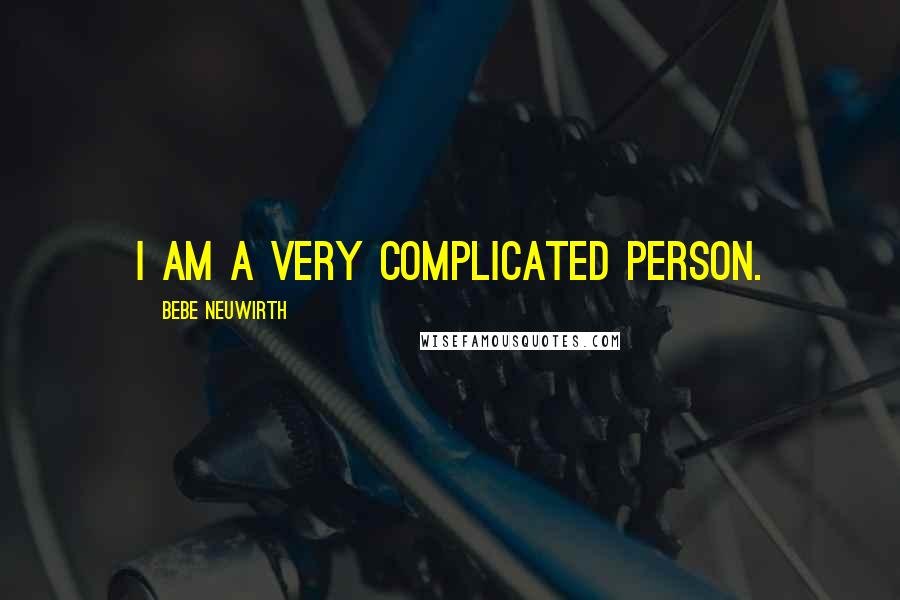 Bebe Neuwirth Quotes: I am a very complicated person.