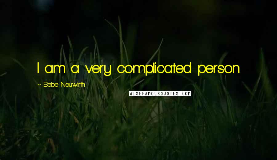 Bebe Neuwirth Quotes: I am a very complicated person.