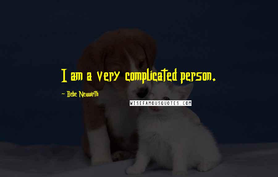 Bebe Neuwirth Quotes: I am a very complicated person.