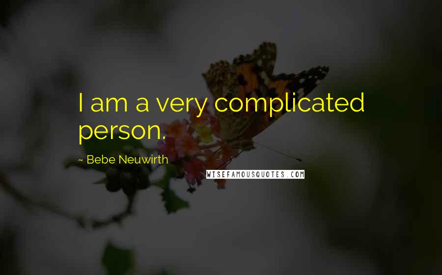 Bebe Neuwirth Quotes: I am a very complicated person.