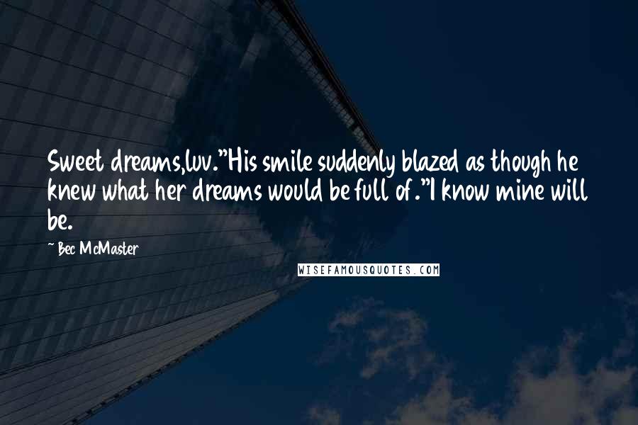 Bec McMaster Quotes: Sweet dreams,luv."His smile suddenly blazed as though he knew what her dreams would be full of."I know mine will be.