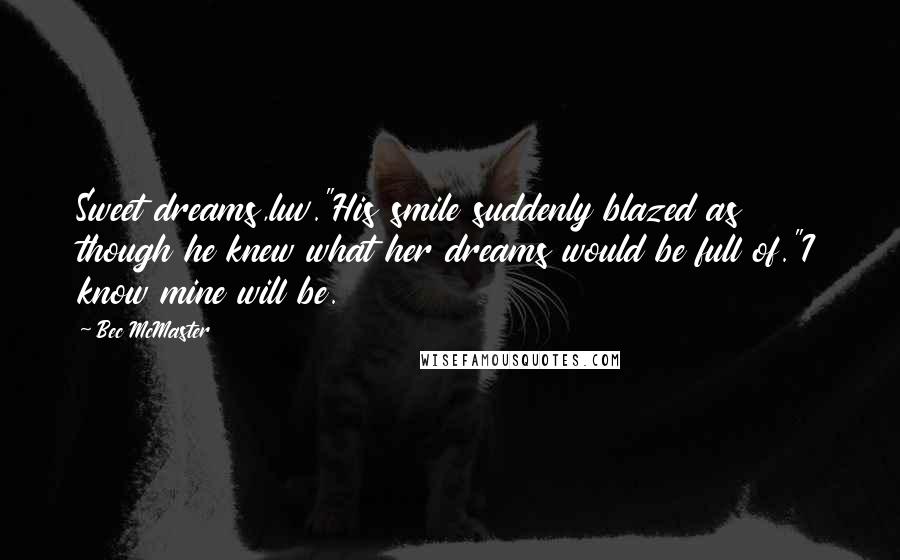 Bec McMaster Quotes: Sweet dreams,luv."His smile suddenly blazed as though he knew what her dreams would be full of."I know mine will be.