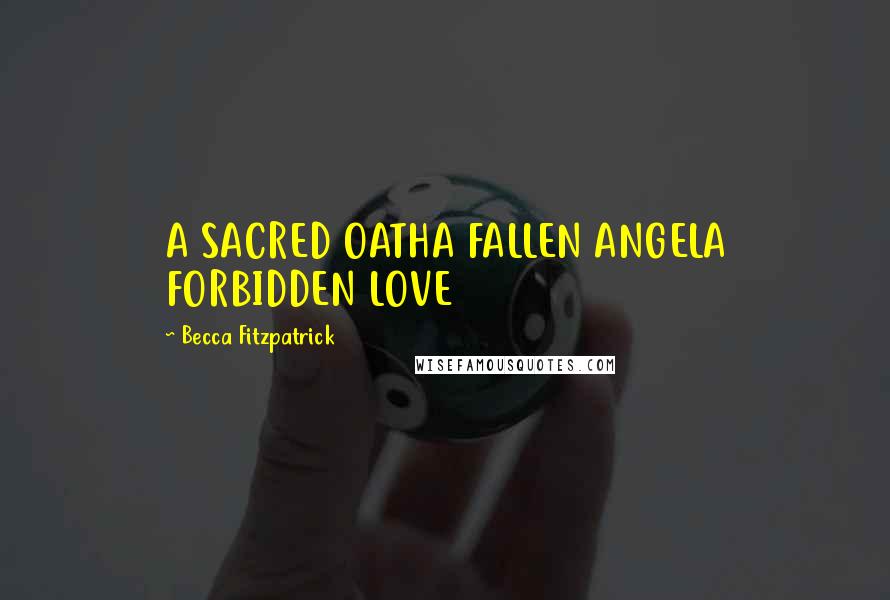 Becca Fitzpatrick Quotes: A SACRED OATHA FALLEN ANGELA FORBIDDEN LOVE