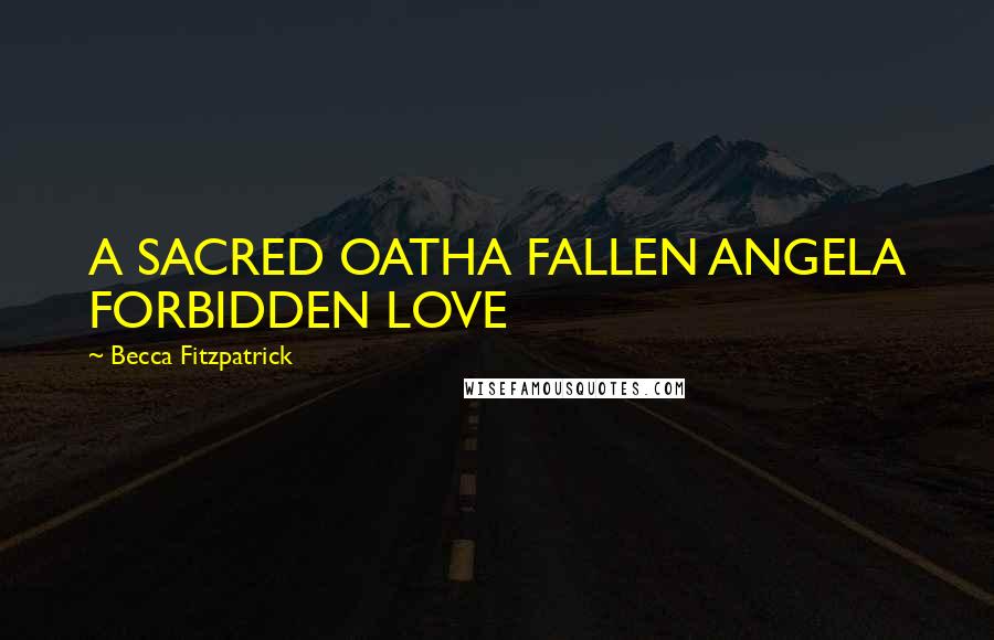 Becca Fitzpatrick Quotes: A SACRED OATHA FALLEN ANGELA FORBIDDEN LOVE