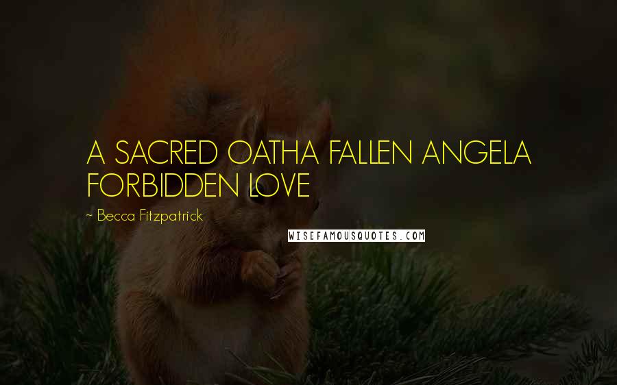 Becca Fitzpatrick Quotes: A SACRED OATHA FALLEN ANGELA FORBIDDEN LOVE