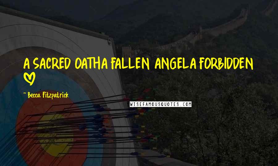 Becca Fitzpatrick Quotes: A SACRED OATHA FALLEN ANGELA FORBIDDEN LOVE