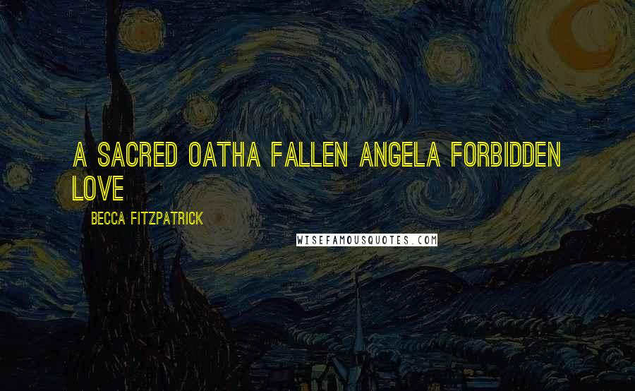 Becca Fitzpatrick Quotes: A SACRED OATHA FALLEN ANGELA FORBIDDEN LOVE