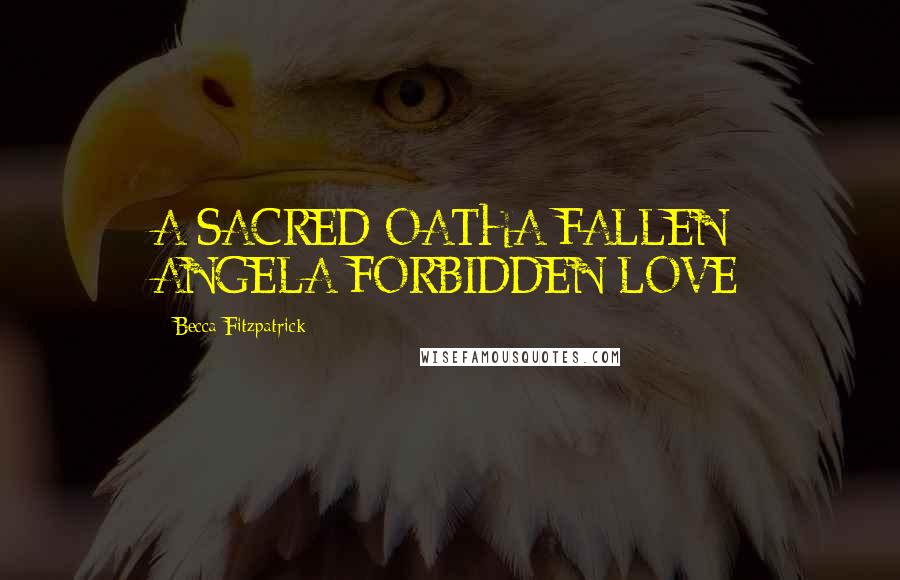 Becca Fitzpatrick Quotes: A SACRED OATHA FALLEN ANGELA FORBIDDEN LOVE