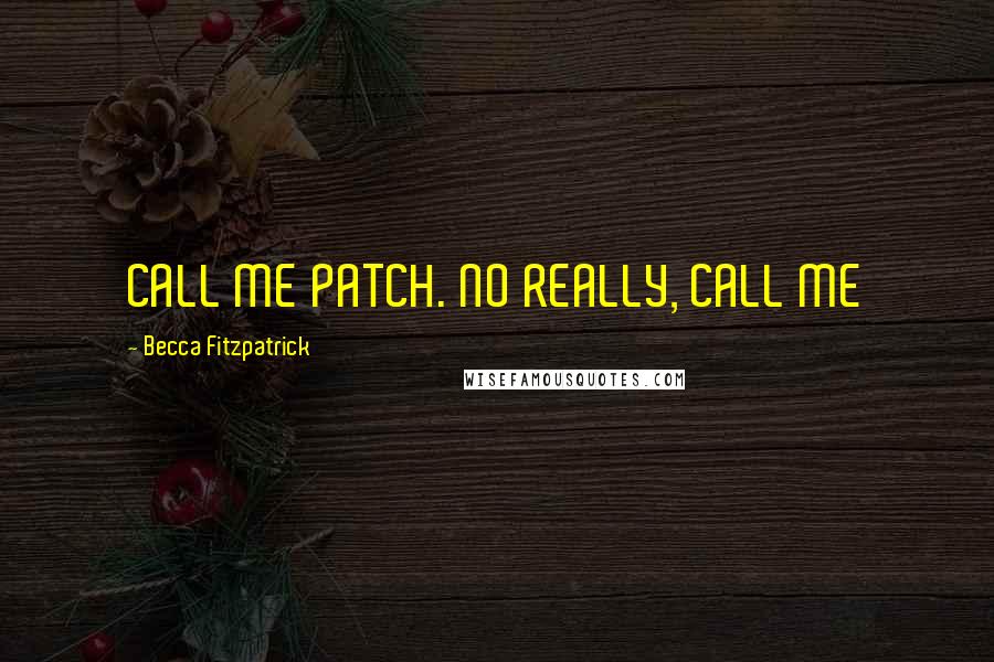 Becca Fitzpatrick Quotes: CALL ME PATCH. NO REALLY, CALL ME