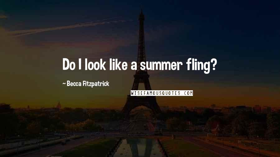 Becca Fitzpatrick Quotes: Do I look like a summer fling?