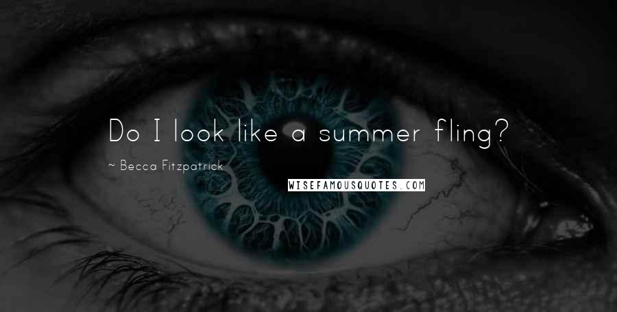 Becca Fitzpatrick Quotes: Do I look like a summer fling?