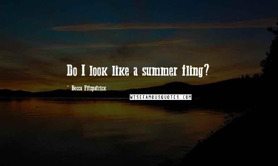 Becca Fitzpatrick Quotes: Do I look like a summer fling?