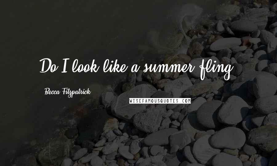 Becca Fitzpatrick Quotes: Do I look like a summer fling?