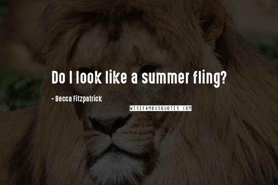 Becca Fitzpatrick Quotes: Do I look like a summer fling?