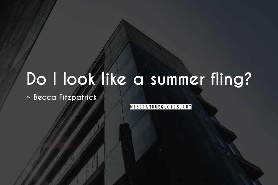 Becca Fitzpatrick Quotes: Do I look like a summer fling?