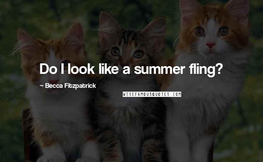 Becca Fitzpatrick Quotes: Do I look like a summer fling?