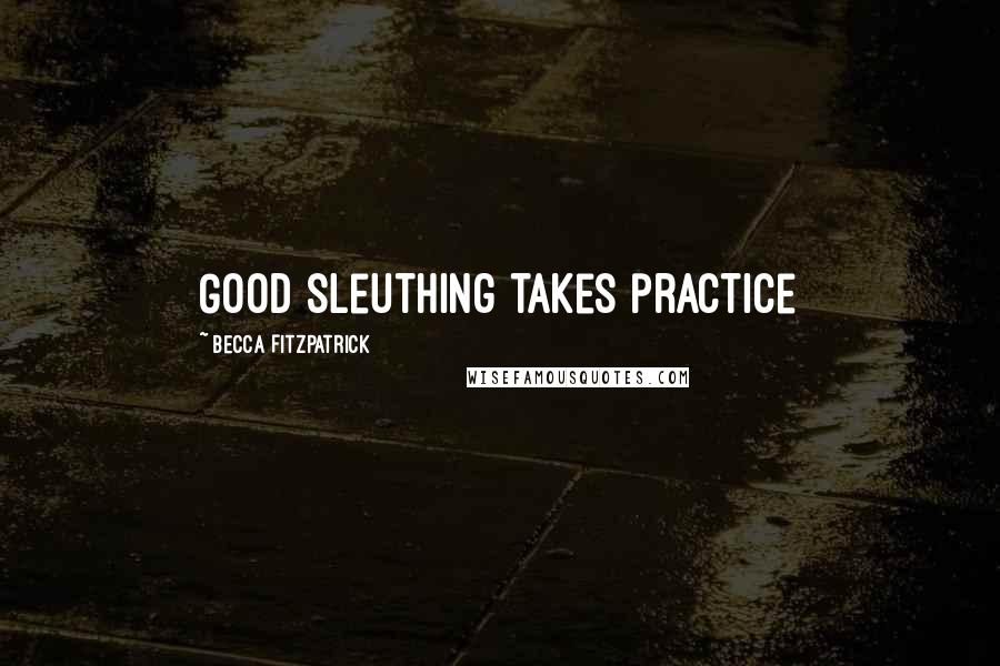 Becca Fitzpatrick Quotes: Good sleuthing takes practice